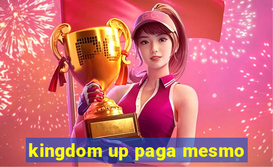 kingdom up paga mesmo